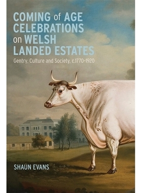 预订 Coming of Age Celebrations on Welsh Landed Estates: Gentry, Culture and Society, c.1770-1920 威尔士庄园的成人礼庆典