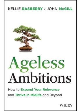 预订 Ageless Ambitions: How To Expand Your Relevance And Thrive In Midlife And Beyond: 9781394338498