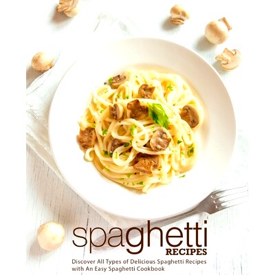 预订 Spaghetti Recipes: Discover All Types of Delicious Spaghetti Recipes with An Easy Spaghetti Cookbook: 9781719499057