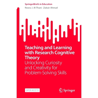 预订 Teaching and Learning with Research Cognitive Theory: Unlocking Curiosity and Creativity for Problem-Solving Skills