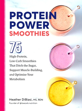 预订 Protein Power Smoothies: 75 High-Protein, Low-Carb Smoothies That Ditch the Sugar, Support Muscle-Building, and Opt