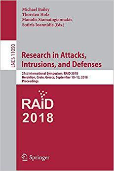 【预售】Research in Attacks, Intrusions, and Defenses: 21st International Symposium, RAID 2018, Heraklion, Crete, ...