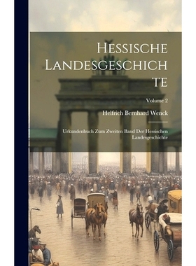 预订 Hessische Landesgeschichte: Urkundenbuch Zum Zweiten Band Der Hessischen Landesgeschichte; Volume 2: 9781020964480