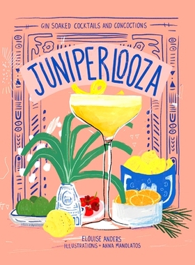 预订 Juniperlooza: Gin-Soaked Cocktails and Concoctions Juniperlooza：杜松子酒浸泡的鸡尾酒和混合物: 9781922754486