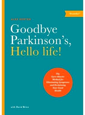 预订 Goodbye Parkinson's, Hello Life!: The Gyro-Kinetic Method for Eliminating Symptoms and Reclaiming Your Good Health