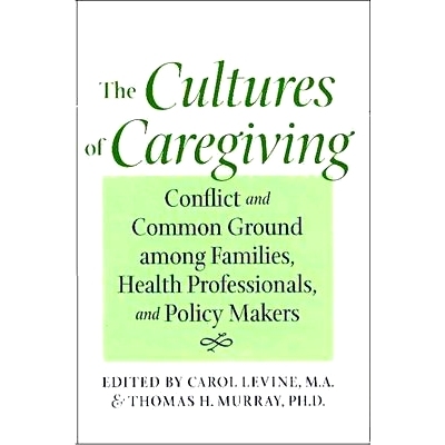 预订 The Cultures of Caregiving: Conflict and Common Ground among Families, Health Professionals, and Policy Makers 护理
