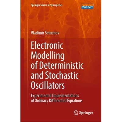 预订 Electronic Modelling of Deterministic and Stochastic Oscillators: Experimental Implementations of Ordinary Differen