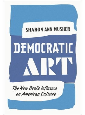 预订 Democratic Art: The New Deal’s Influence on American Culture 民主艺术：新政对美国文化的影响: 9780226247182