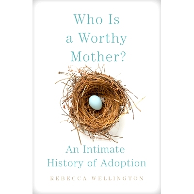 预订 Who Is a Worthy Mother?: An Intimate History of Adoption 谁是一个称职的母亲？：收养的亲密历史: 9780806193700
