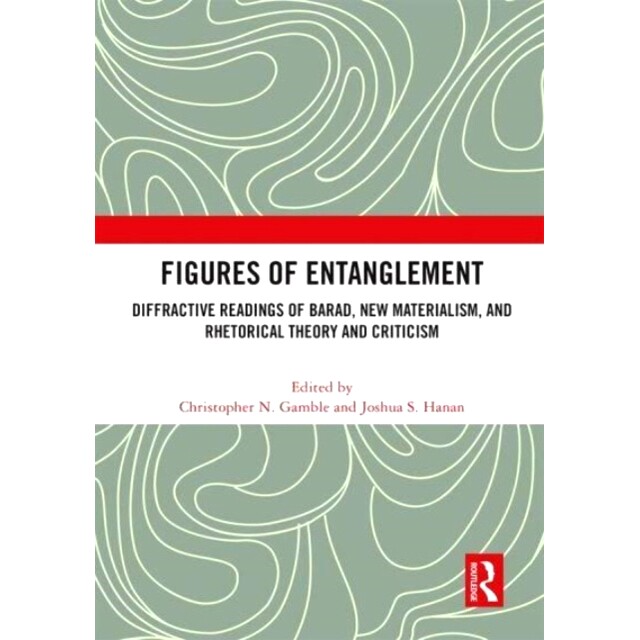 预订 Figures of Entanglement: Diffractive Readings of Barad, New Materialism, and Rhetorical Theory and Criticism: Diffr