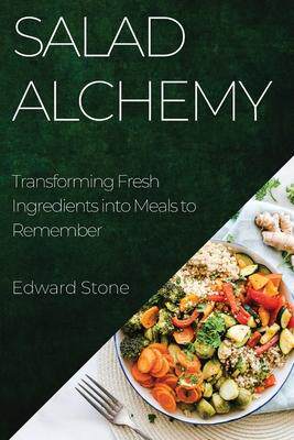 [预订]Salad Alchemy: Transforming Fresh Ingredients into Meals to Remember 9781835193501