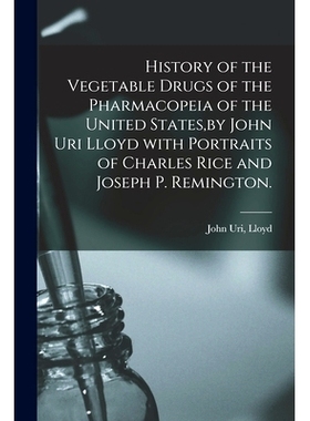 预订 History of the Vegetable Drugs of the Pharmacopeia of the United States, by John Uri Lloyd With Portraits of Charle