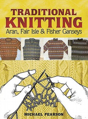 【预订】Michael Pearson’s Traditional Knitting: Aran, Fair Isle and Fisher Ganseys, New & Expanded Edition