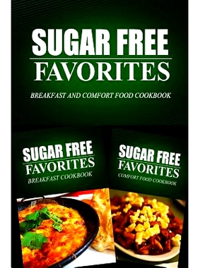 预订 Sugar Free Favorites - Breakfast and Comfort Food Cookbook: Sugar Free recipes cookbook for your everyday Sugar Fre