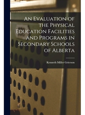 预订 An Evaluation of the Physical Education Facilities and Programs in Secondary Schools of Alberta: 9781014695314