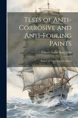 [预订]Tests of Anti-Corrosive and Anti-Fouling Paints: Report of Naval Advisory Board 9781020293818