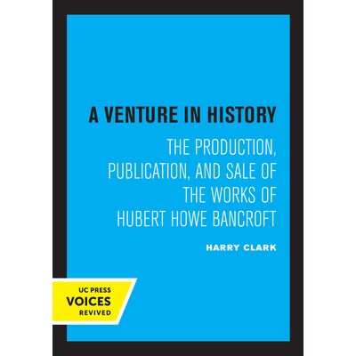 预订 A Venture in History: The Production, Publication, and Sale of the Works of Hubert Howe Bancroft 历史上的冒险：休伯