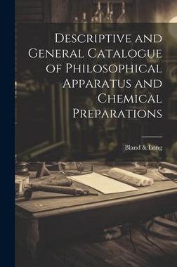 [预订]Descriptive and General Catalogue of Philosophical Apparatus and Chemical Preparations 9781020828676