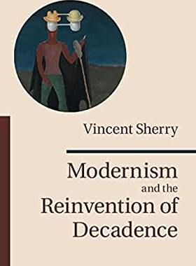 【预订】Modernism and the Reinvention of Decadence