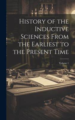 [预订]History of the Inductive Sciences From the Earliest to the Present Time; Volume 1 9781020310942