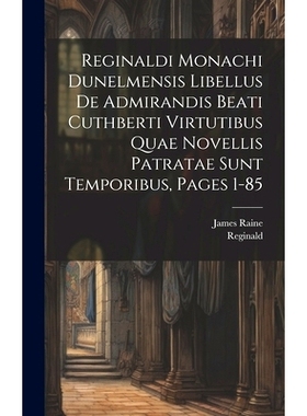 预订 Reginaldi Monachi Dunelmensis Libellus De Admirandis Beati Cuthberti Virtutibus Quae Novellis Patratae Sunt Tempori