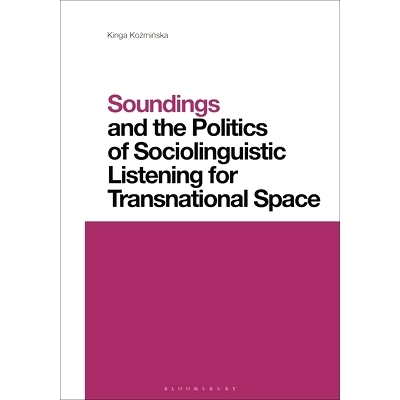 预订 Soundings and the Politics of Sociolinguistic Listening for Transnational Space: 9781350331341