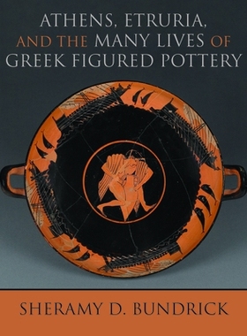 预订 Athens, Etruria, and the Many Lives of Greek Figured Pottery 雅典，伊特鲁里亚和许多希腊人的陶器生活: 9780299321000