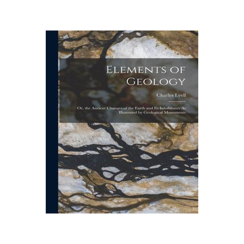 [预订]Elements of Geology: Or, the Ancient Changes of the Earth and Its Inhabitants As Illustrated by Geol 9781018007502
