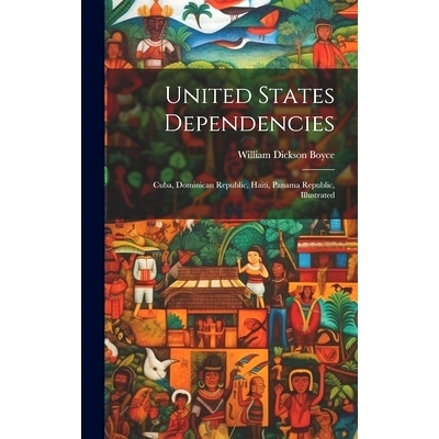 预订 United States Dependencies; Cuba, Dominican Republic, Haiti, Panama Republic, Illustrated: 9781019878026