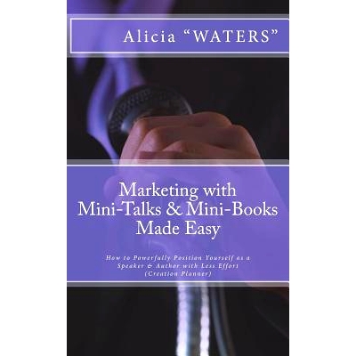 预订 Marketing with Mini-Talks & Mini-Books Made Easy: How to Powerfully Position Yourself as a Speaker & Author with Le