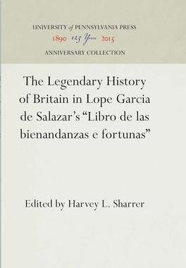 [预订]The Legendary History of Britain in Lope Garcia de Salazar’s Libro de las bienandanzas e fortunas 9780812277494