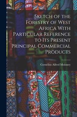 [预订]Sketch of the Forestry of West Africa With Particular Reference to Its Present Principal Commercial  9781018436142