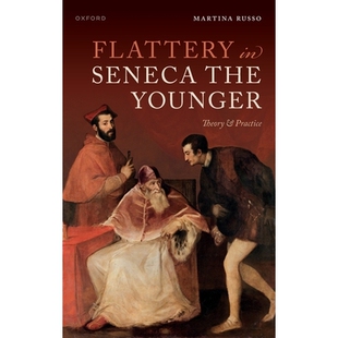 预售 Flattery in Seneca the Younger: Theory & Practice 塞内卡的奉承：理论及实践: 9780192858115