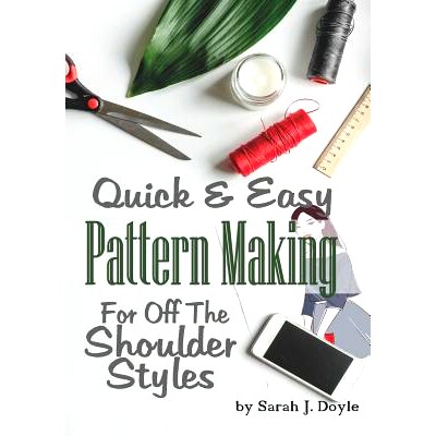 预订 Quick and Easy Pattern Making for Off the Shoulder Styles: Illustrated Step-By-Step Guide to Pattern Making: 978179