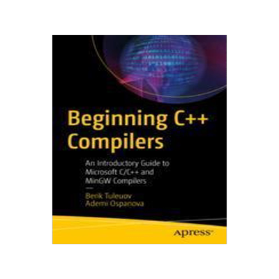 [预订]Beginning C++ Compilers: An Introductory Guide to Microsoft C/C++ and Mingw Compilers 9781484295625