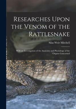 [预订]Researches Upon the Venom of the Rattlesnake: With an Investigation of the Anatomy and Physiology of 9781016414074