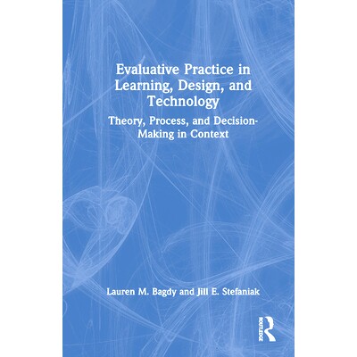 预订 Evaluative Practice in Learning, Design, and Technology: Theory, Process, and Decision-Making in Context 评估实践的