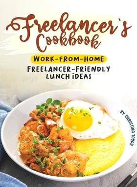 预订 Freelancer’s Cookbook: Work-from-Home Freelancer-Friendly Lunch Ideas: 9798635473160