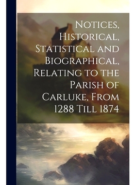 预订 Notices, Historical, Statistical and Biographical, Relating to the Parish of Carluke, From 1288 Till 1874: 97810212