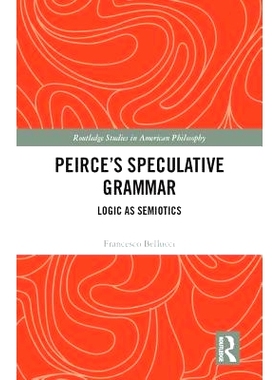 预订 Peirce’s Speculative Grammar: Logic as Semiotics 皮尔士的投机语法: 9780415793506