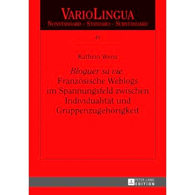 预订 «Bloguer sa vie». Linguistische Studie über die Kommunikation in französischen Weblogs im Spannungsfeld zwische