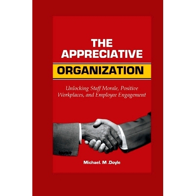 预订 The Appreciative organization: Unlocking Staff Morale, Positive Workplaces, and Employee Engagement: 9798852990969