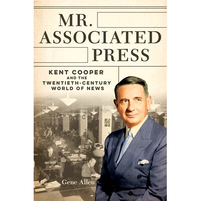 预订 Mr. Associated Press: Kent Cooper and the Twentieth-Century World of News 美联社先生：肯特·库珀与20世纪的新闻界（