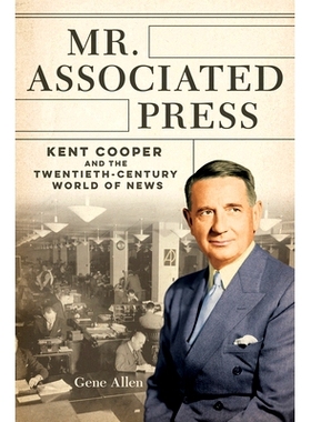 预订 Mr. Associated Press: Kent Cooper and the Twentieth-Century World of News 美联社先生：肯特·库珀与20世纪的新闻界（