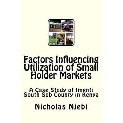 预订 Factors Influencing Utilization of Small Holder Markets: A Case Study of Imenti South Sub County in Kenya: 97819790
