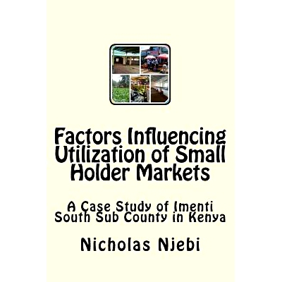 预订 Factors Influencing Utilization of Small Holder Markets: A Case Study of Imenti South Sub County in Kenya: 97819790