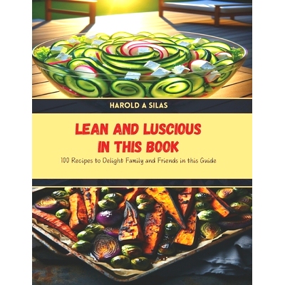 预订 Lean and Luscious in this Book: 100 Recipes to Delight Family and Friends in this Guide: 9798328095686