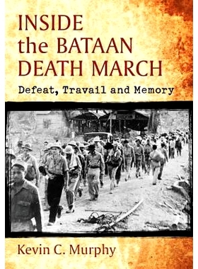 预订 Inside the Bataan Death March: Defeat, Travail and Memory 巴丹*行军内部：战败、剧痛与记忆: 9780786496815