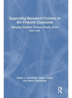 预订 Supporting Bereaved Children in the Primary Classroom: Helping Children Process Death, Grief and Loss 小学课堂丧亲
