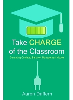 预订 Take CHARGE of the Classroom: Disrupting Outdated Behavior Management Models: 9780999024171